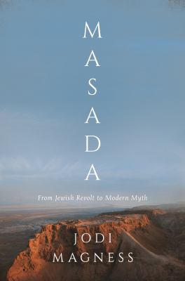 Masada : from Jewish revolt to modern myth