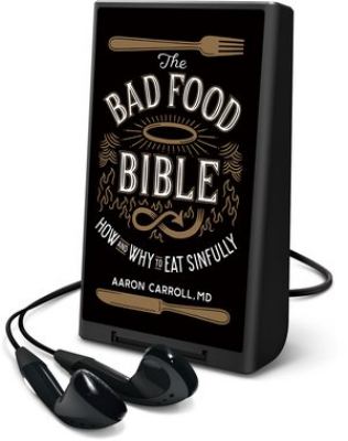 The bad food bible : how and why to eat sinfully