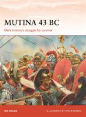 Mutina 43 BC : Mark Antony's struggle for survival
