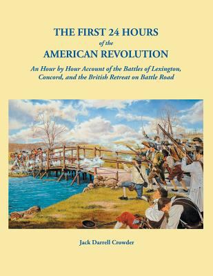 The first 24 hours of the American Revolution : an hour by hour account of the battles of Lexington, Concord, and the British retreat on Battle Road
