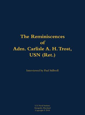 The reminiscences of Admiral Carlisle A.H. Trost, U.S. Navy (retired)