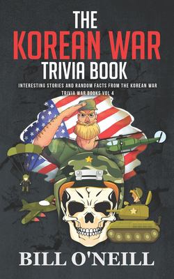 The Korean War trivia book : interesting stories and random facts from the Korean War