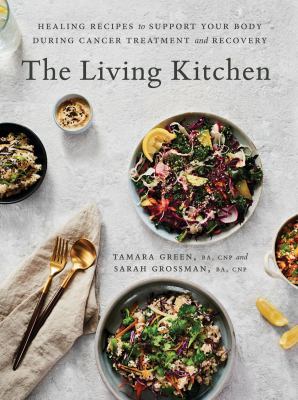 The living kitchen : healing recipes to support your body during cancer treatment and recovery