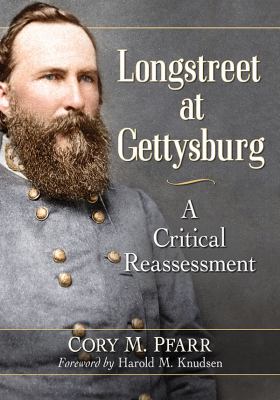 Longstreet at Gettysburg : a critical reassessment