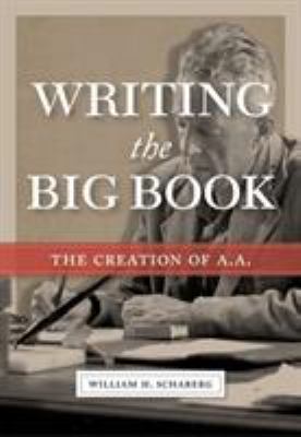 Writing the big book : the creation of A. A.