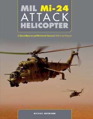 MIL MI-24 attack helicopter : in Soviet/Russian and worldwide service, 1972 to the present