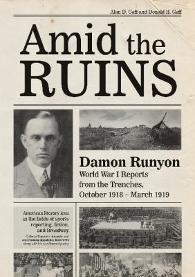 Amid the ruins : Damon Runyon, World War I reports from the trenches, October 1918-March 1919