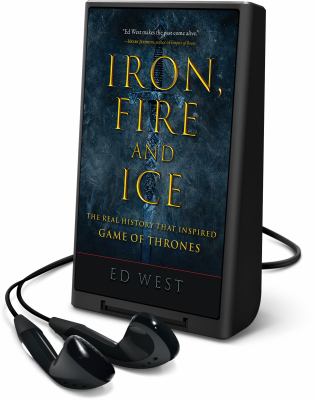 Iron, fire and ice : the real history that inspired Game of Thrones