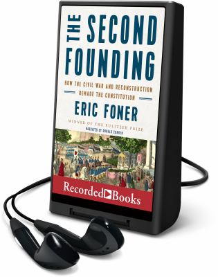 The second founding : how the Civil War and Reconstruction remade the Constitution