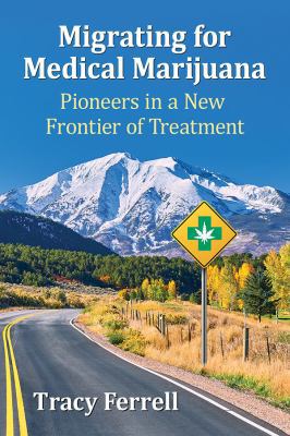 Migrating for medical marijuana : pioneers in a new frontier of treatment