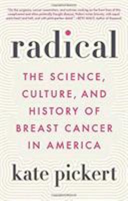 Radical : the science, culture, and history of breast cancer in America