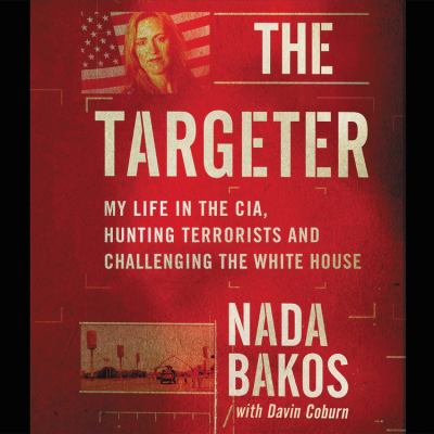 The targeter : my life in the CIA, hunting terrorists and challenging the White House