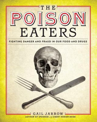 The poison eaters : fighting danger and fraud in our food and drugs