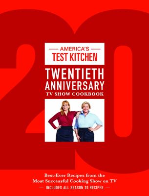 America's Test Kitchen twentieth anniversary TV show cookbook : best-ever recipes from the most successful cooking show on TV