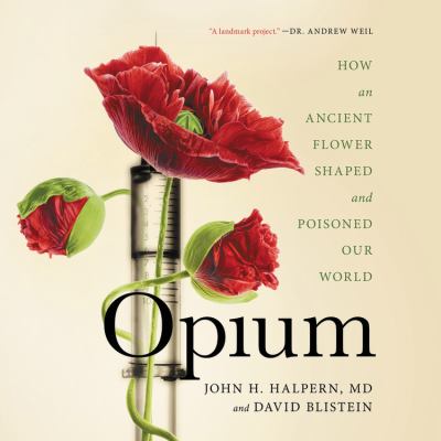 Opium : how an ancient flower shaped and poisoned our world