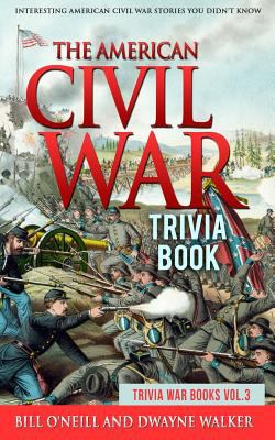 The American Civil War trivia book : interesting American Civil War stories you didn't know