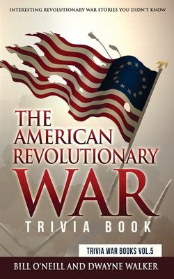 The American Revolutionary War trivia book : interesting Revolutionary War stories you didn't know