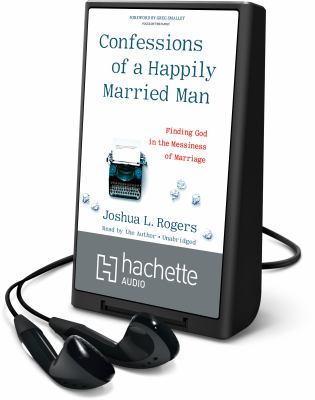 Confessions of a happily married man : finding God in the messiness of marriage