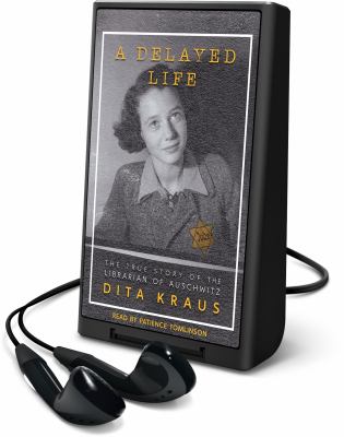 A delayed life : the true story of the Librarian of Auschwitz