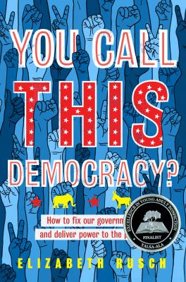 You call this democracy? : how to fix our government and deliver power to the people