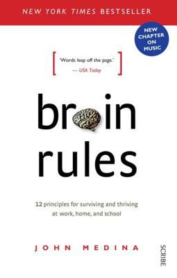 Brain rules : 12 principles for surviving and thriving at work, home, and school