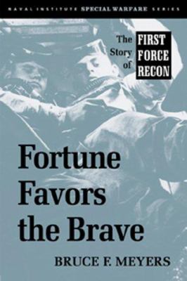 Fortune favors the brave : the story of First Force Recon