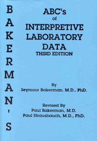 Bakerman's ABC's of interpretive laboratory data, third edition