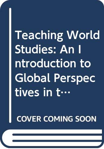 TEACHING WORLD STUDIES : AN INTRODUCTION TO GLOBAL PERSPECTIVES IN THE CURRICULUM