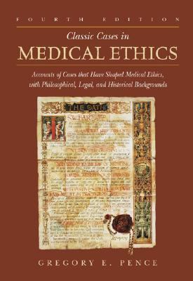 Classic cases in medical ethics : accounts of cases that have shaped medical ethics