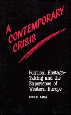 A CONTEMPORARY CRISIS : POLITICAL HOSTAGE-TAKING AND THE EXPERIENCE OF WESTERN EUROPE