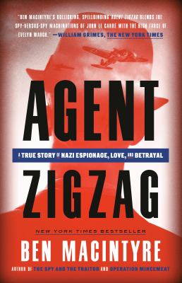 Agent Zigzag : a true story of Nazi espionage, love, and betrayal
