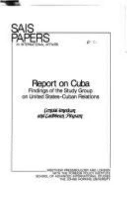 REPORT ON CUBA : FINDINGS OF THE STUDY GROUP ON UNITED STATES-CUBAN RELATIONS, CENTRAL AMERICAN AND CARIBBEAN PROGRAM