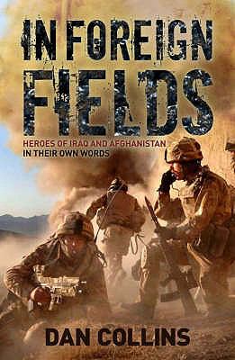 In foreign fields : heroes of Iraq and Afghanistan, in their own words