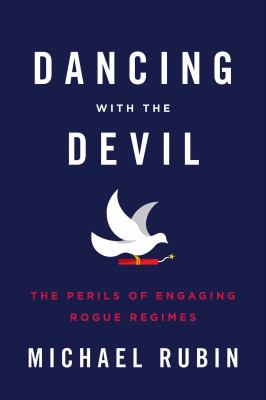 Dancing with the devil : the perils of engaging rogue regimes