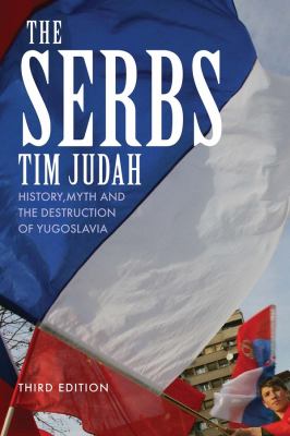 The Serbs : history, myth and the destruction of Yugoslavia