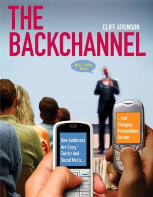 The backchannel : how audiences are using Twitter and social media and changing presentations forever