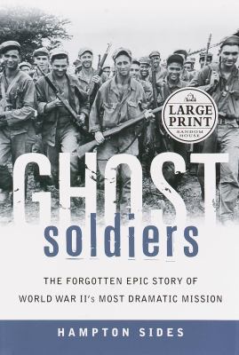 Ghost soldiers : the forgotten epic story of World War II's most dramatic mission