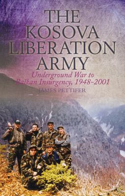 The Kosova Liberation Army : underground war to Balkan insurgency, 1948-2001