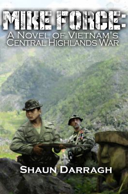 MIKE FORCE : a novel of vietnam's central highlands war