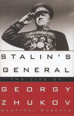 Stalin's general : the life of Georgy Zhukov
