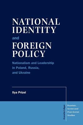 National identity and foreign policy : nationalism and leadership in Poland, Russia, and Ukraine