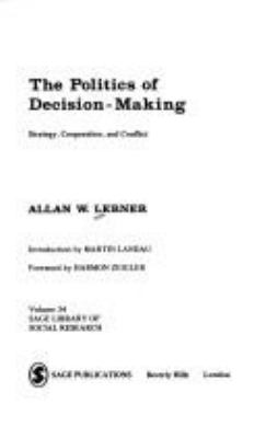 THE POLITICS OF DECISION-MAKING : STRATEGY, COOPERATION, AND CONFLICT