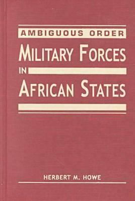 Ambiguous order : military forces in African states