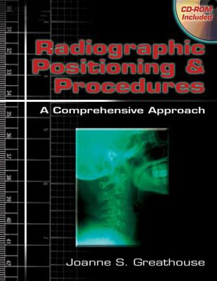 Radiographic positioning & procedures : a comprehensive approach