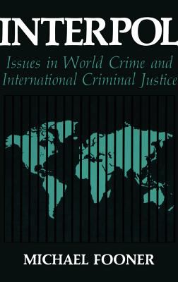 INTERPOL : ISSUES IN WORLD CRIME AND INTERNATIONAL CRIMINAL JUSTICE