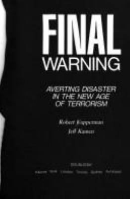 FINAL WARNING : AVERTING DISASTER IN THE NEW AGE OF TERRORISM