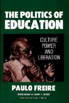 THE POLITICS OF EDUCATION : CULTURE, POWER, AND LIBERATION