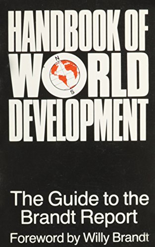 HANDBOOK OF WORLD DEVELOPMENT : THE GUIDE TO THE BRANDT REPORT