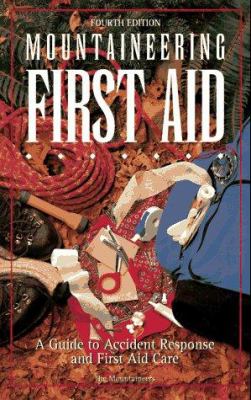 Mountaineering first aid : a guide to accident response an d first aid care