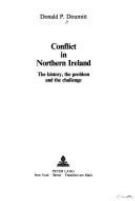 CONFLICT IN NORTHERN IRELAND : THE HISTORY, THE PROBLEM, AND THE CHALLENGE